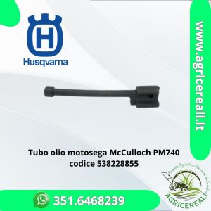 Tubo olio motosega McCulloch PM740 codice 538228855
